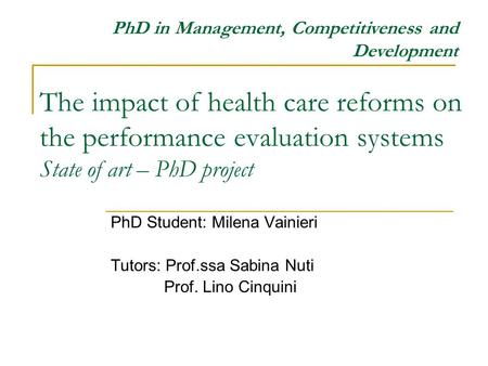 The impact of health care reforms on the performance evaluation systems State of art – PhD project PhD Student: Milena Vainieri Tutors: Prof.ssa Sabina.