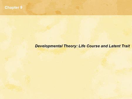 Chapter 9 Developmental Theory: Life Course and Latent Trait.