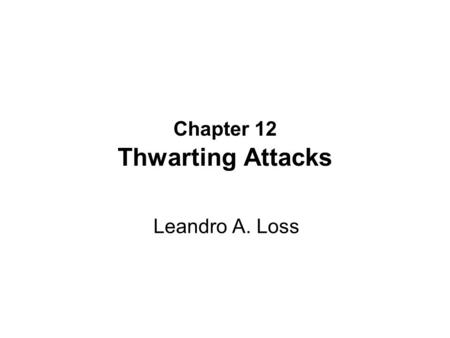 Chapter 12 Thwarting Attacks Leandro A. Loss. Introduction Benefits of Biometric Authentication: –Convenience (e.g. recall password, keep cards) –Security.