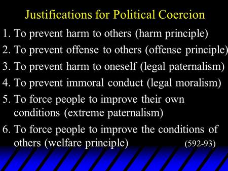 Justifications for Political Coercion 1.To prevent harm to others (harm principle) 2.To prevent offense to others (offense principle) 3.To prevent harm.