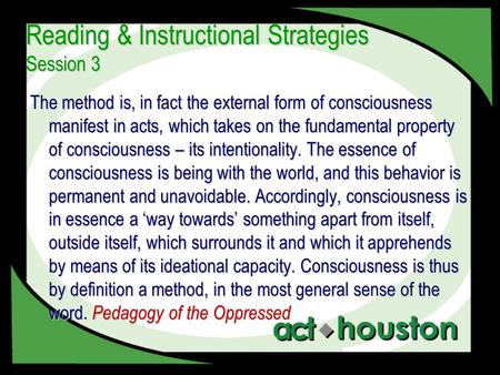 Reading & Instructional Strategies Session 3 The method is, in fact the external form of consciousness manifest in acts, which takes on the fundamental.
