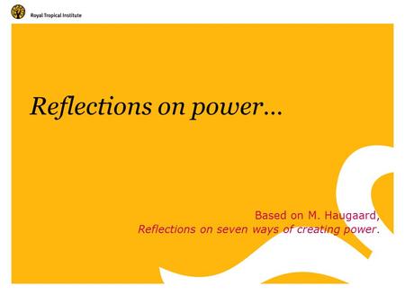 Reflections on power… Based on M. Haugaard, Reflections on seven ways of creating power.