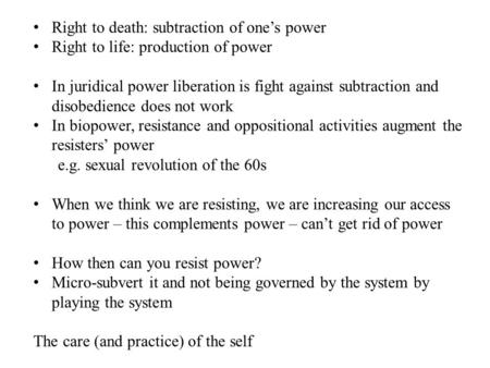 Right to death: subtraction of one’s power Right to life: production of power In juridical power liberation is fight against subtraction and disobedience.