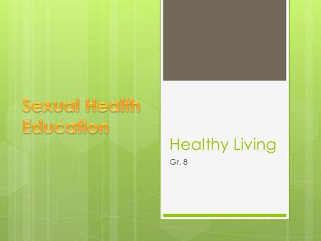 Healthy Living Gr. 8. Healthy Living Outcomes  8.HLIV8.O.1.1- analyze the relationship between values and personal health practices  8.HLIV8.O.2.10-