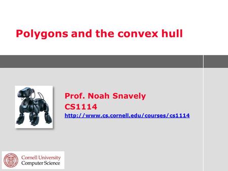 Polygons and the convex hull Prof. Noah Snavely CS1114