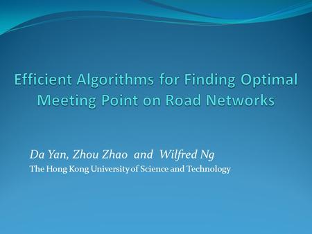 Da Yan, Zhou Zhao and Wilfred Ng The Hong Kong University of Science and Technology.