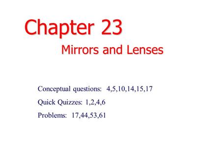 Chapter 23 Mirrors and Lenses Conceptual questions: 4,5,10,14,15,17