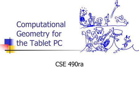 Computational Geometry for the Tablet PC