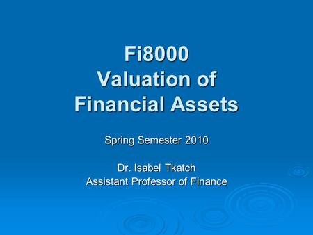 Fi8000 Valuation of Financial Assets Spring Semester 2010 Dr. Isabel Tkatch Assistant Professor of Finance.
