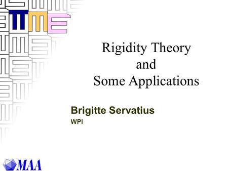 Rigidity Theory and Some Applications Brigitte Servatius WPI This presentation will probably involve audience discussion, which will create action items.
