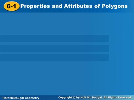 6-1 Properties and Attributes of Polygons Holt McDougal Geometry