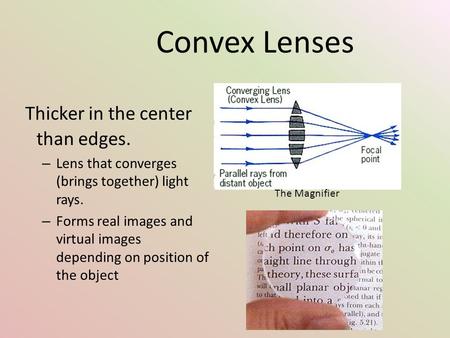 Convex Lenses Thicker in the center than edges. – Lens that converges (brings together) light rays. – Forms real images and virtual images depending on.