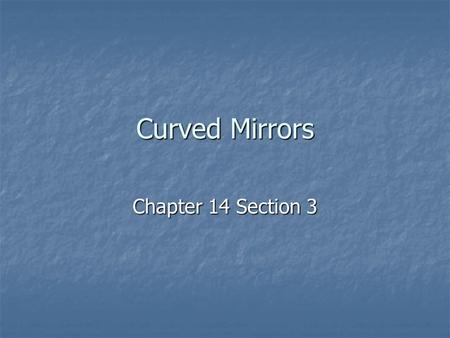 Curved Mirrors Chapter 14 Section 3.