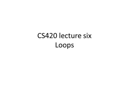 CS420 lecture six Loops. Time Analysis of loops Often easy: eg bubble sort for i in 1..(n-1) for j in 1..(n-i) if (A[j] > A[j+1) swap(A,j,j+1) 1. loop.
