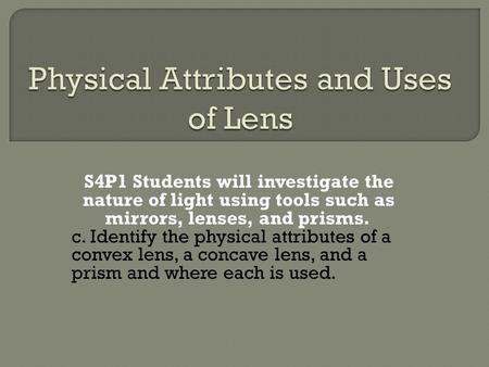 Physical Attributes and Uses of Lens