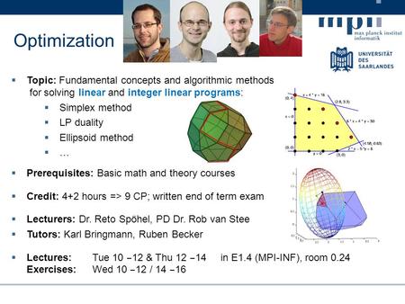  Topic: Fundamental concepts and algorithmic methods for solving linear and integer linear programs:  Simplex method  LP duality  Ellipsoid method.