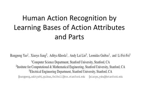 Human Action Recognition by Learning Bases of Action Attributes and Parts.