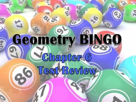 Geometry BINGO Chapter 6 Test Review.