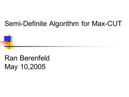 Semi-Definite Algorithm for Max-CUT Ran Berenfeld May 10,2005.