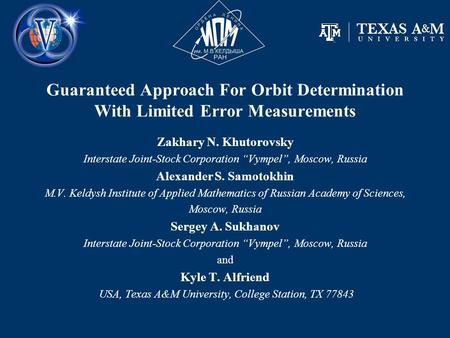 Guaranteed Approach For Orbit Determination With Limited Error Measurements Zakhary N. Khutorovsky Interstate Joint-Stock Corporation “Vympel”, Moscow,