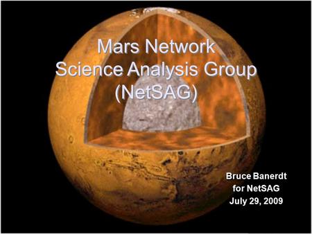 Mars Network Science Analysis Group (NetSAG) Mars Network Science Analysis Group (NetSAG) Bruce Banerdt for NetSAG July 29, 2009 Bruce Banerdt for NetSAG.