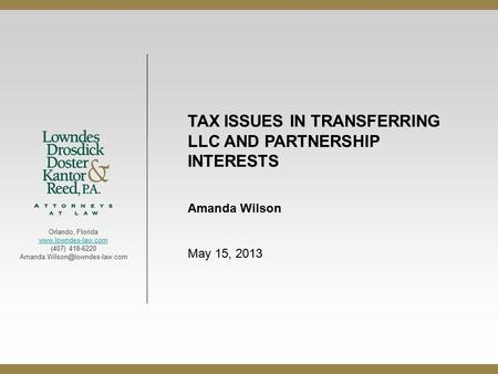 Orlando, Florida  (407) 418-6220 TAX ISSUES IN TRANSFERRING LLC AND PARTNERSHIP INTERESTS Amanda Wilson.