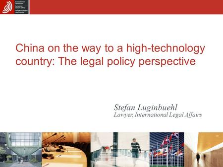 China on the way to a high-technology country: The legal policy perspective Stefan Luginbuehl Lawyer, International Legal Affairs.