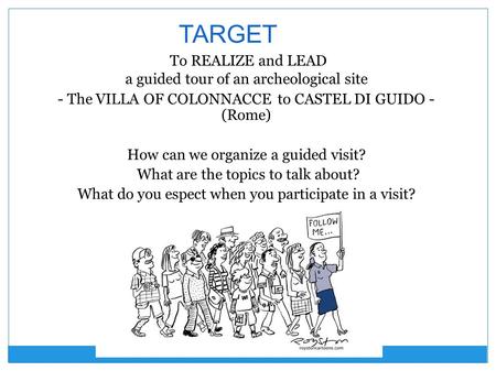 TARGET To REALIZE and LEAD a guided tour of an archeological site - The VILLA OF COLONNACCE to CASTEL DI GUIDO - (Rome) How can we organize a guided visit?