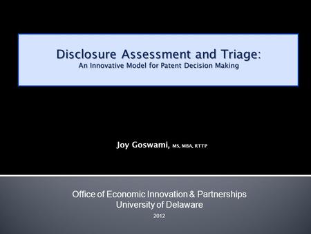 Joy Goswami, MS, MBA, RTTP Office of Economic Innovation & Partnerships University of Delaware 2012.
