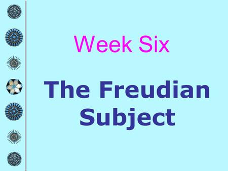Week Six The Freudian Subject. The Freudian subject is above all a partitioned subject.... Its parts do not exist harmoniously; they speak different languages.