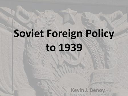 Soviet Foreign Policy to 1939 Kevin J. Benoy. The 1920s Immediately following the Bolshevik Revolution and during the Civil War, Lenin counted on similar.