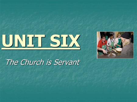 UNIT SIX The Church is Servant. 6.1 The Social Doctrine of the Church.