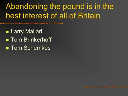 Abandoning the pound is in the best interest of all of Britain Larry Mallari Tom Brinkerhoff Tom Schemkes.