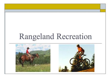 Rangeland Recreation Jen Peterson. Recreational on rangeland is increasing  Changing recreation types Upward trend in thrill-based activities like rock.