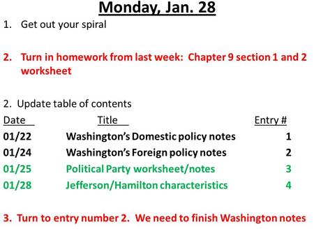 Monday, Jan. 28 1.Get out your spiral 2.Turn in homework from last week: Chapter 9 section 1 and 2 worksheet 2. Update table of contents DateTitleEntry.