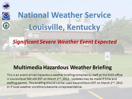 National Weather Service Louisville, Kentucky Significant Severe Weather Event Expected Multimedia Hazardous Weather Briefing This is an event-driven hazardous.