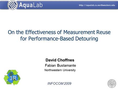 On the Effectiveness of Measurement Reuse for Performance-Based Detouring David Choffnes Fabian Bustamante Fabian Bustamante Northwestern University INFOCOM.