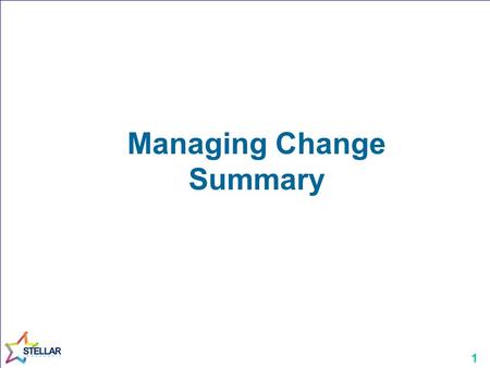 1 Managing Change Summary. 2 Force Field Analysis Driving ForcesRestraining Forces LogicEmotions Equilibrium (Current Situation)