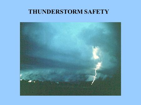 THUNDERSTORM SAFETY Thunderstorms affect relatively small areas. Typically they are 15 miles in diameter and last an average of 30 minutes. All storms.