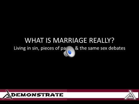 WHAT IS MARRIAGE REALLY? Living in sin, pieces of paper, & the same sex debates.