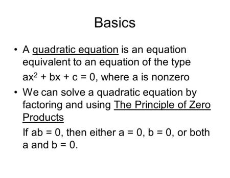 Basics A quadratic equation is an equation equivalent to an equation of the type ax2 + bx + c = 0, where a is nonzero We can solve a quadratic equation.