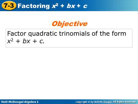 Objective Factor quadratic trinomials of the form x2 + bx + c.
