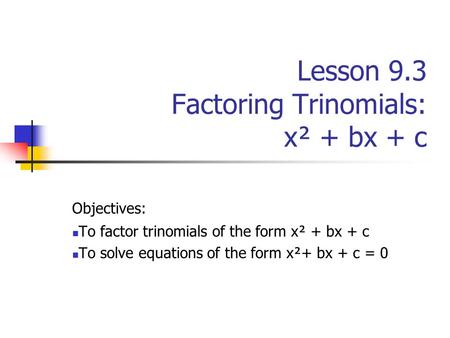 Lesson 9.3 Factoring Trinomials: x² + bx + c