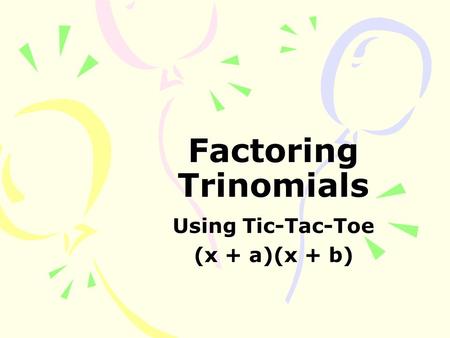 Using Tic-Tac-Toe (x + a)(x + b)