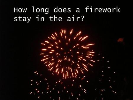 How long does a firework