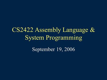 CS2422 Assembly Language & System Programming September 19, 2006.