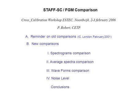 STAFF-SC / FGM Comparison I. Spectrograms comparison II. Average spectra comparison III. Wave Forms comparison IV. Noise Level Conclusions Cross_Calibration.