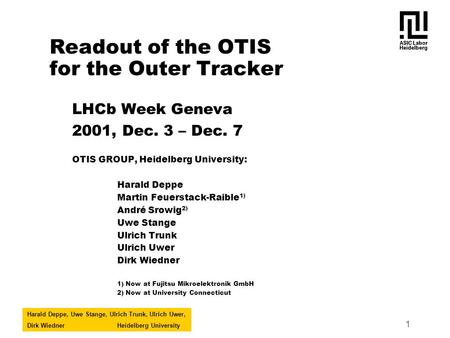 Harald Deppe, Uwe Stange, Ulrich Trunk, Ulrich Uwer, Dirk WiednerHeidelberg University 1 Readout of the OTIS for the Outer Tracker LHCb Week Geneva 2001,