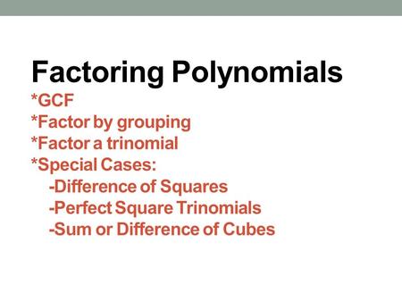 Factoring Polynomials. GCF. Factor by grouping. Factor a trinomial