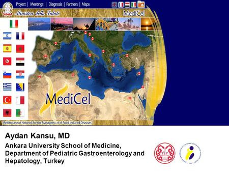 …………. Aydan Kansu, MD Ankara University School of Medicine, Department of Pediatric Gastroenterology and Hepatology, Turkey.